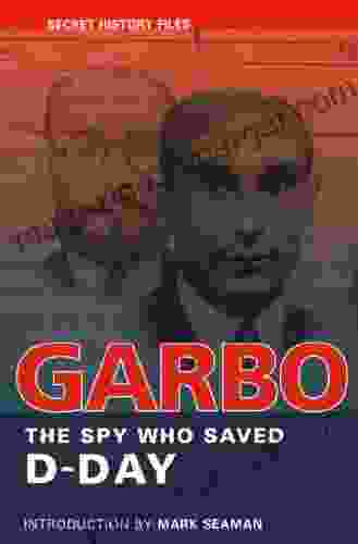 GARBO: The Spy Who Saved D Day (Secret History Files)