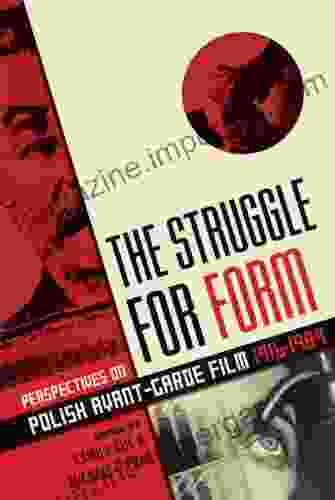 The Struggle For Form: Perspectives On Polish Avant Garde Film 1916 1989