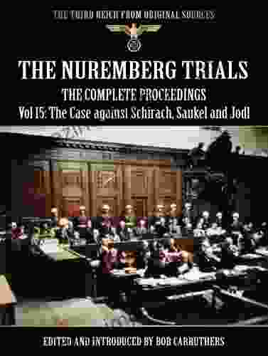 The Nuremberg Trials The Complete Proceedings Vol 15: (The Third Reich from Original Sources)