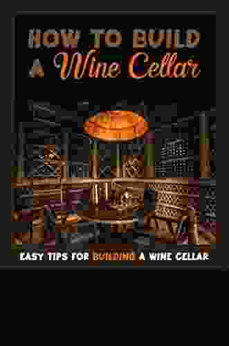 Design And Build A Wine Cellar: A Practical Guide To Constructing A Wine Cellar