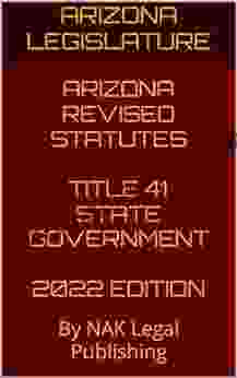 ARIZONA REVISED STATUTES TITLE 41 STATE GOVERNMENT 2024 EDITION: By NAK Legal Publishing