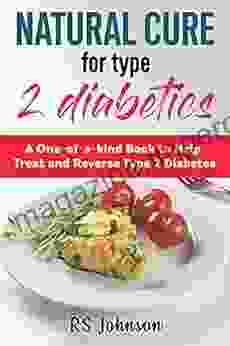 Natural Cure For Type 2 Diabetes: A One Of A Kind To Help Treat And Reverse Type 2 Diabetic