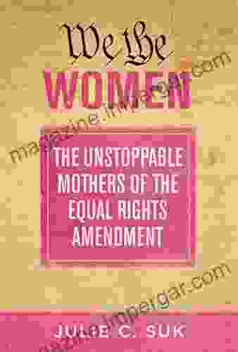 We The Women: The Unstoppable Mothers Of The Equal Rights Amendment