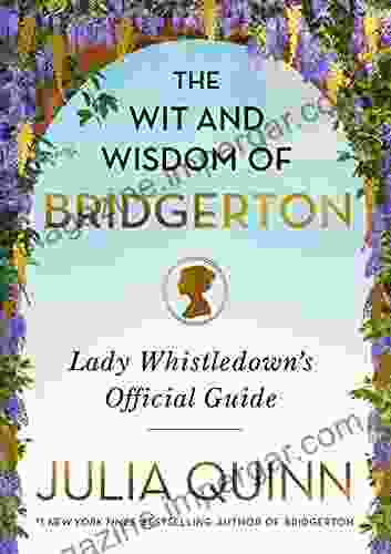 The Wit And Wisdom Of Bridgerton: Lady Whistledown S Official Guide