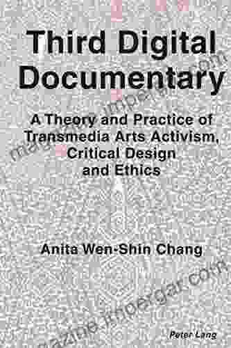 Third Digital Documentary: A Theory And Practice Of Transmedia Arts Activism Critical Design And Ethics