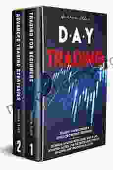 DAY TRADING: 2 IN 1: TRADING FOR BEGINNERS+ADVANCED TRADING STRATEGIES: TECNICHAL ANALYSIS WITH EXPERT TOOLS AND OPERATION TACTICS FOR THE BETTER SOLUTION TO INVESTING AND TRADING FOR A LIVING