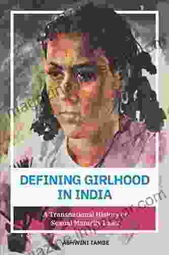 Defining Girlhood In India: A Transnational History Of Sexual Maturity Laws