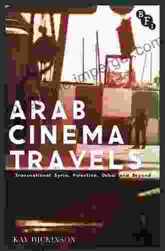 Arab Cinema Travels: Transnational Syria Palestine Dubai And Beyond (Cultural Histories Of Cinema)