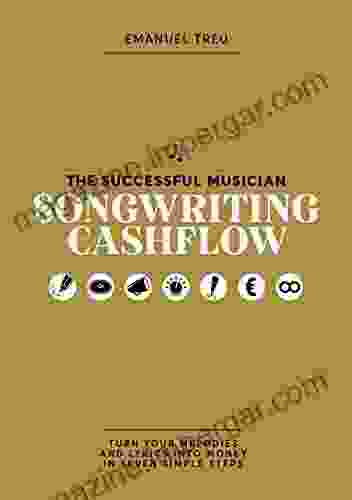 Songwriting Cashflow: Turn Your Melodies And Lyrics Into Money In Seven Simple Steps (The Successful Musician 2)