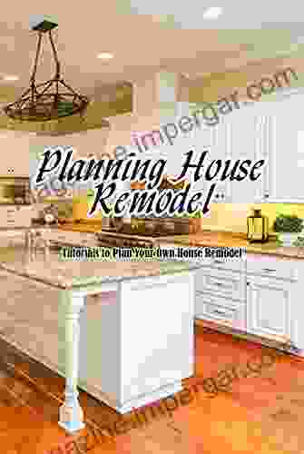 Planning House Remodel: Tutorials To Plan Your Own House Remodel