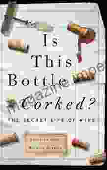 Is This Bottle Corked?: The Secret Life Of Wine