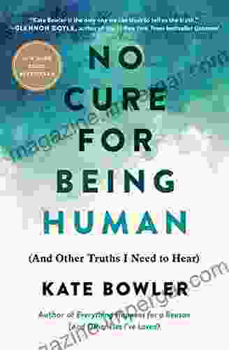 No Cure For Being Human: (And Other Truths I Need To Hear)