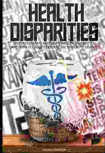 Health Disparities: Understanding American Health Disparities And Why It Causes Premature Minority Deaths (Powder Keg 4)