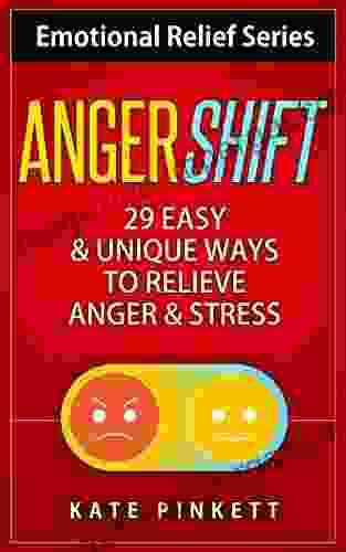 AngerShift: 29 Easy Unique Ways To Relieve Anger Stress (Emotional Relief 1)