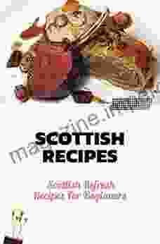 Scottish Recipes: Scottish Refresh Recipes For Beginners: Scottish Recipes Guide For Weight Loss