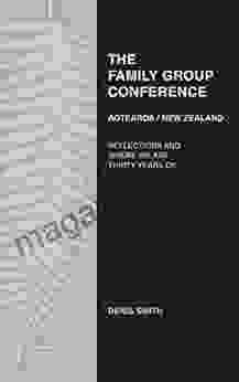 THE FAMILY GROUP CONFERENCE AOTEAROA/NEW ZEALAND: REFLECTIONS AND WHERE WE ARE THIRTY YEARS ON