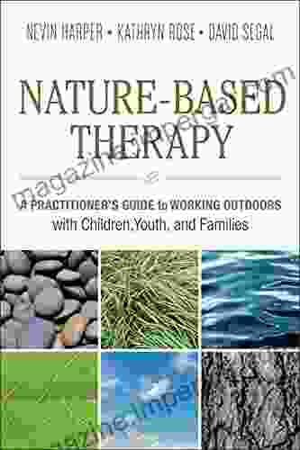 Nature Based Therapy: A Practitioner S Guide To Working Outdoors With Children Youth And Families