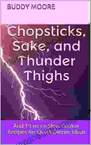 Chopsticks Sake and Thunder Thighs: And 19 more Slow Cooker Recipes for Quick Dinner Ideas (Quick and Easy Cooking Recipes 2)