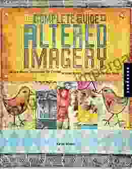 The Complete Guide To Altered Imagery: Mixed Media Techniques For Collage Altered Artist Journals And More (Quarry S)