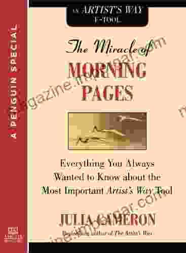 The Miracle Of Morning Pages: Everything You Always Wanted To Know About The Most Important Artist S Way Tool: A Special From Tarcher/Penguin