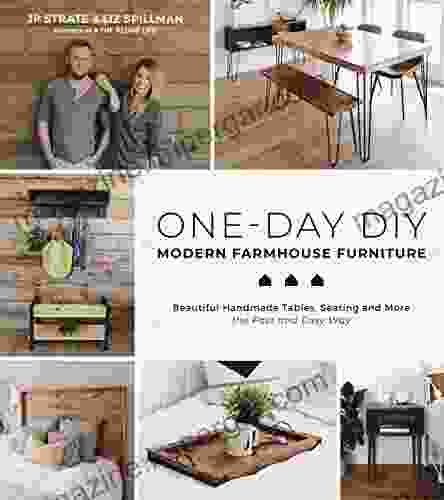 One Day DIY: Modern Farmhouse Furniture: Beautiful Handmade Tables Seating And More The Fast And Easy Way