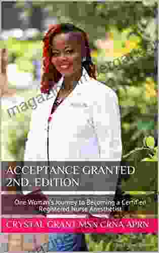 Acceptance Granted 2nd Edition: One Woman S Journey To Becoming A Certified Registered Nurse Anesthetist