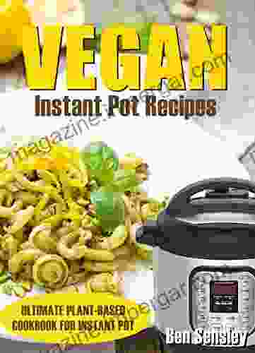 Vegan Instant Pot Recipes: Ultimate Plant Based Cookbook For Instant Pot