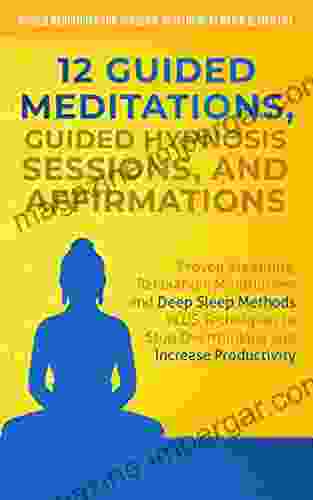 12 Guided Meditations Hypnosis Sessions And Affirmations: Proven Breathing Relaxation Mindfulness And Deep Sleep Methods PLUS Techniques To Stop Overthinking Development And A Better Life Men 1)