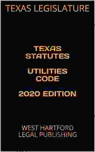 TEXAS STATUTES UTILITIES CODE 2024 EDITION: WEST HARTFORD LEGAL PUBLISHING