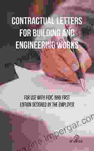 CONTRACTUAL LETTERS FOR BUILDING AND ENGINEERING WORKS: For Use With FIDIC 1999 FIRST EDITION DESIGNED BY THE EMPLOYER