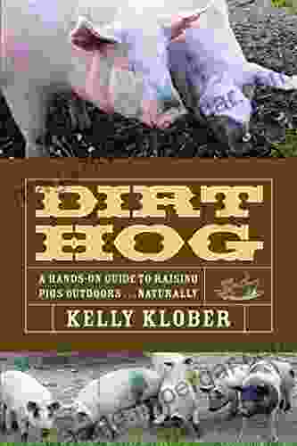 Dirt Hog: A Hands On Guide To Raising Pigs Outdoors Naturally