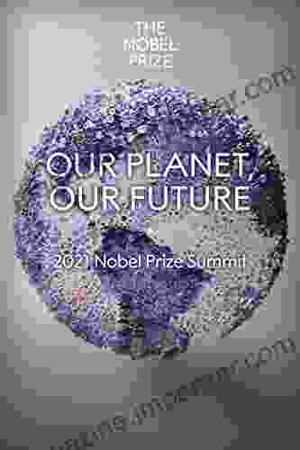 2024 Nobel Prize Summit: Our Planet Our Future: Proceedings Of A Summit