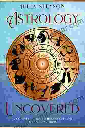 Astrology Uncovered: A Guide To Horoscopes And Zodiac Signs