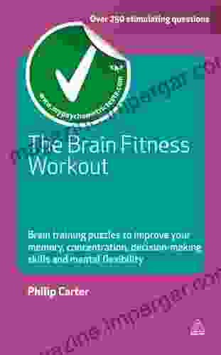 The Brain Fitness Workout: Brain Training Puzzles To Improve Your Memory Concentration Decision Making Skills And Mental Flexibility (Testing Series)