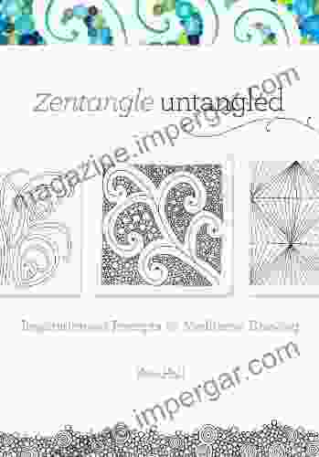 Zentangle Untangled: Inspiration And Prompts For Meditative Drawing