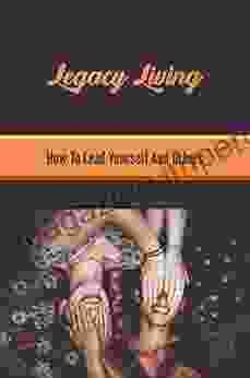 Legacy Living: How To Lead Yourself And Others