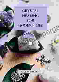 Crystal Healing For Modern Life