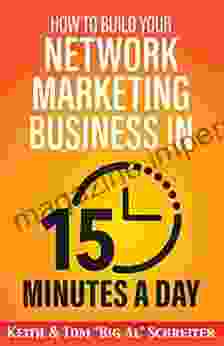 How To Build Your Network Marketing Business In 15 Minutes A Day: Fast Efficient Awesome