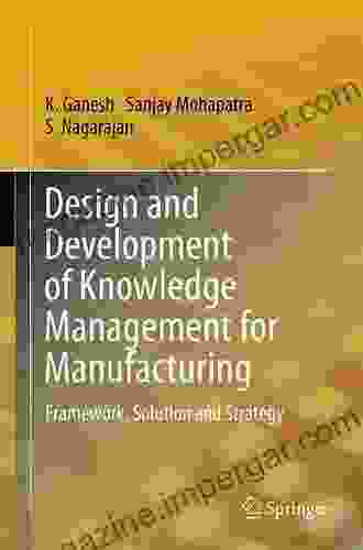 Design And Development Of Knowledge Management For Manufacturing: Framework Solution And Strategy