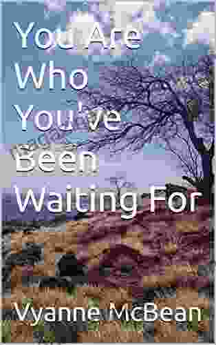 You Are Who You Ve Been Waiting For