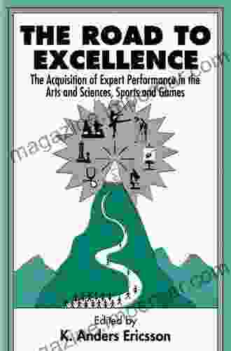 The Road To Excellence: The Acquisition Of Expert Performance In The Arts And Sciences Sports And Games