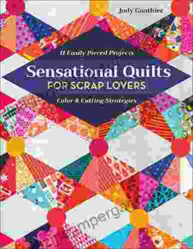 Sensational Quilts for Scrap Lovers: 11 Easily Pieced Projects Color Cutting Strategies