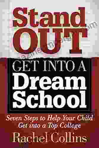 Stand Out Get Into A Dream School: Seven Steps To Help Your Child Get Into A Top College