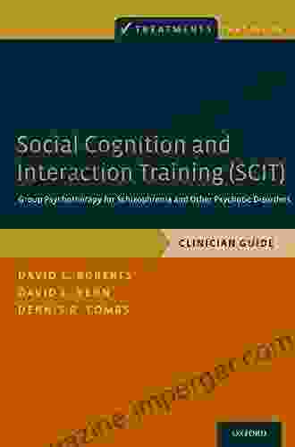 Social Cognition And Interaction Training (SCIT): Group Psychotherapy For Schizophrenia And Other Psychotic Disorders Clinician Guide (Treatments That Work)