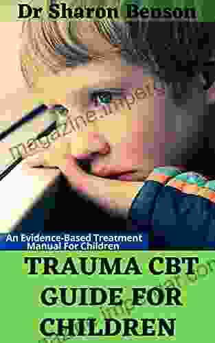 TRAUMA CBT GUIDE FOR CHILDREN : An Evidence Based Treatment Manual For Children