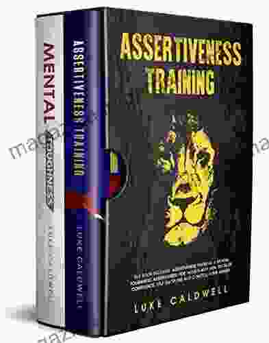 Assertiveness Training: This Includes: Assertiveness Training Mental Toughness Assertiveness For Women And Men Develop Confidence Self Discipline And Control Your Anger