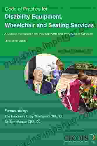 Code Of Practice For Disability Equipment Wheelchair And Seating Services: A Quality Framework For Procurement And Provision Of Services