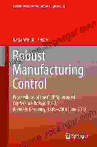 Robust Manufacturing Control: Proceedings Of The CIRP Sponsored Conference RoMaC 2024 Bremen Germany 18th 20th June 2024 (Lecture Notes In Production Engineering 1)