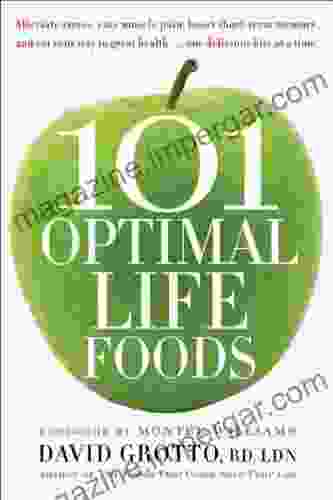 101 Optimal Life Foods: Alleviate Stress Ease Muscle Pain Boost Short Term Memory And Eat Your Way To Great Health One Delicious Bite At A Time