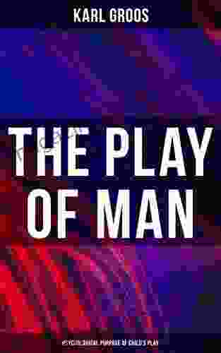 The Play Of Man Psychological Purpose Of Child S Play